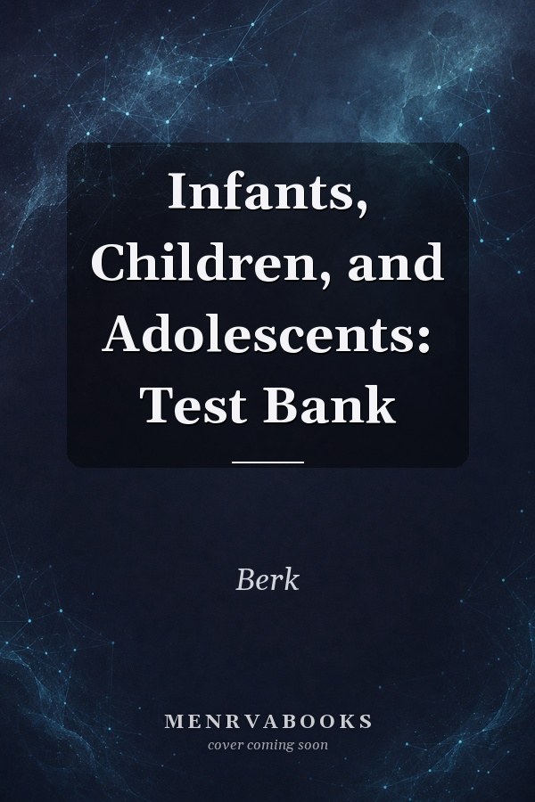 Infants, Children, and Adolescents: Test Bank