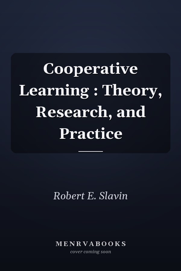 Cooperative Learning : Theory, Research, and Practice