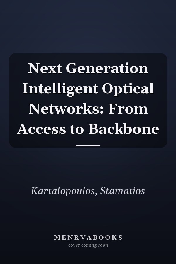 Next Generation Intelligent Optical Networks: From Access to Backbone