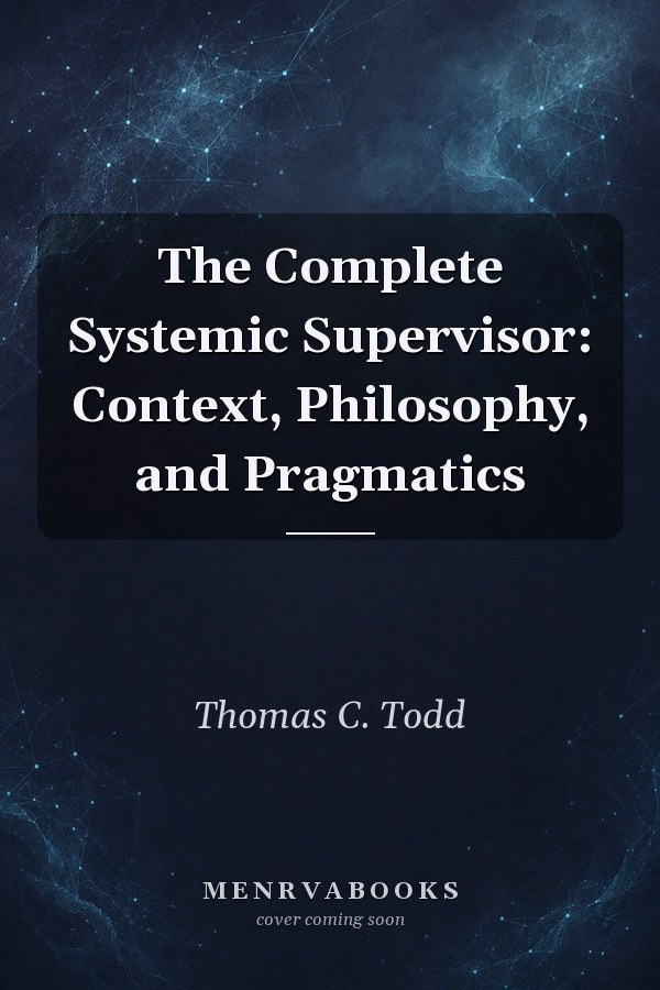 The Complete Systemic Supervisor: Context, Philosophy, and Pragmatics
