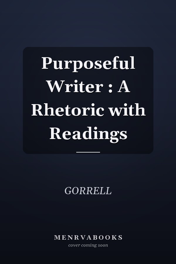 Purposeful Writer: A Rhetoric with Readings