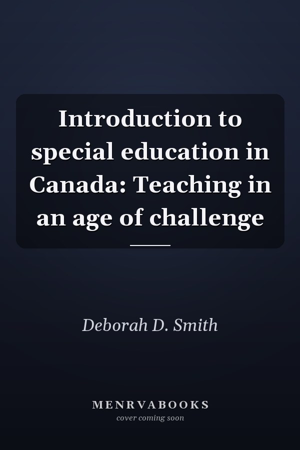 Introduction to Special Education in Canada: Teaching in an Age of Challenge
