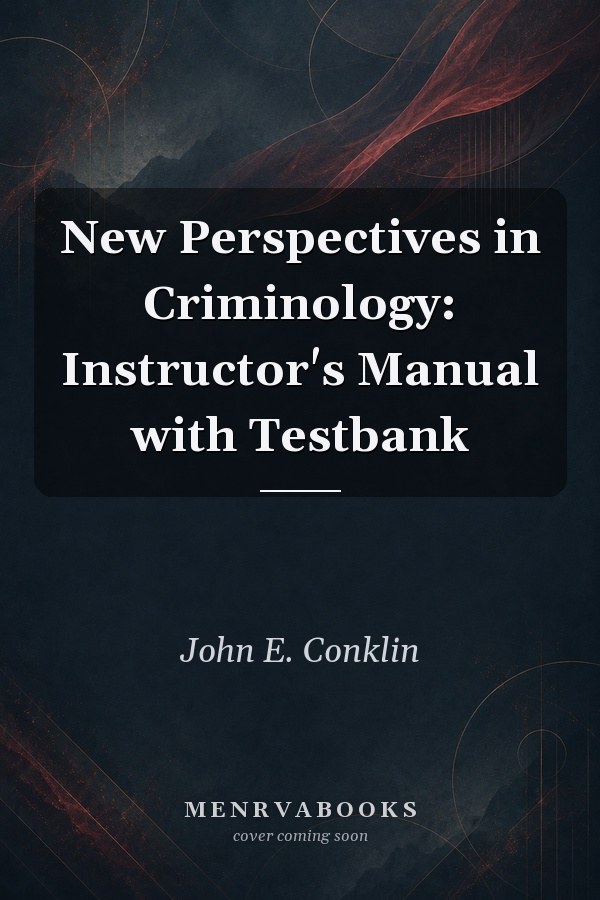 New Perspectives in Criminology: Instructor's Manual with Testbank