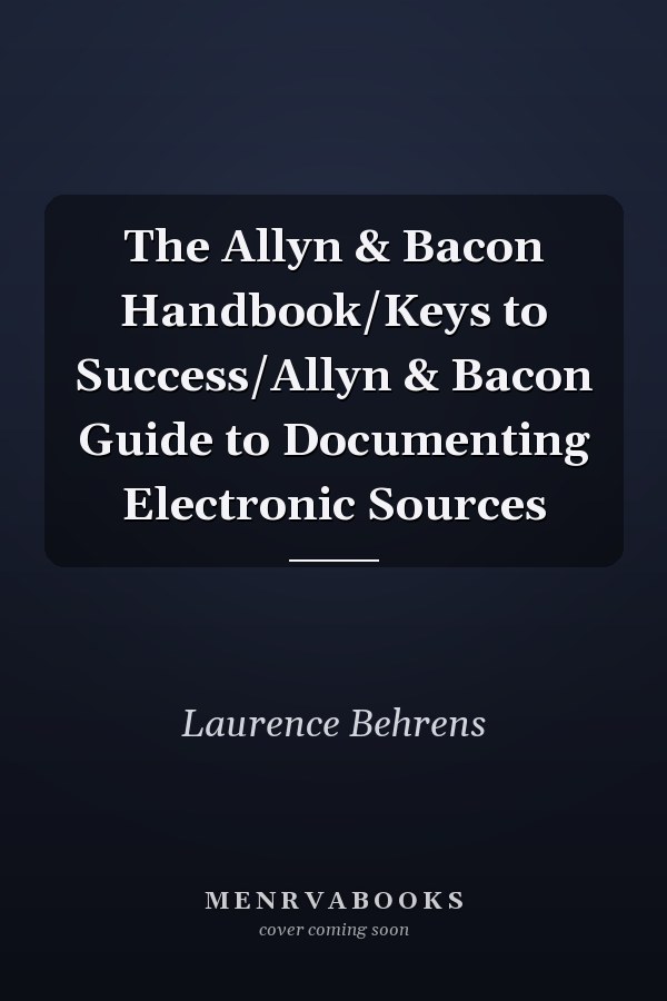 The Allyn & Bacon Handbook/Keys to Success/Allyn & Bacon Guide to Documenting Electronic Sources