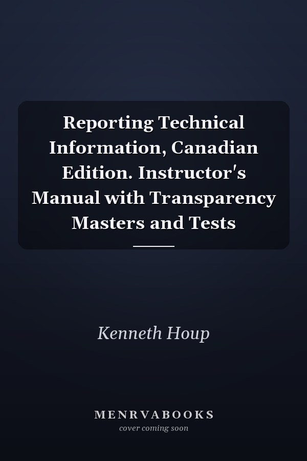 Reporting Technical Information, Canadian Edition. Instructor's Manual with Transparency Masters and Tests