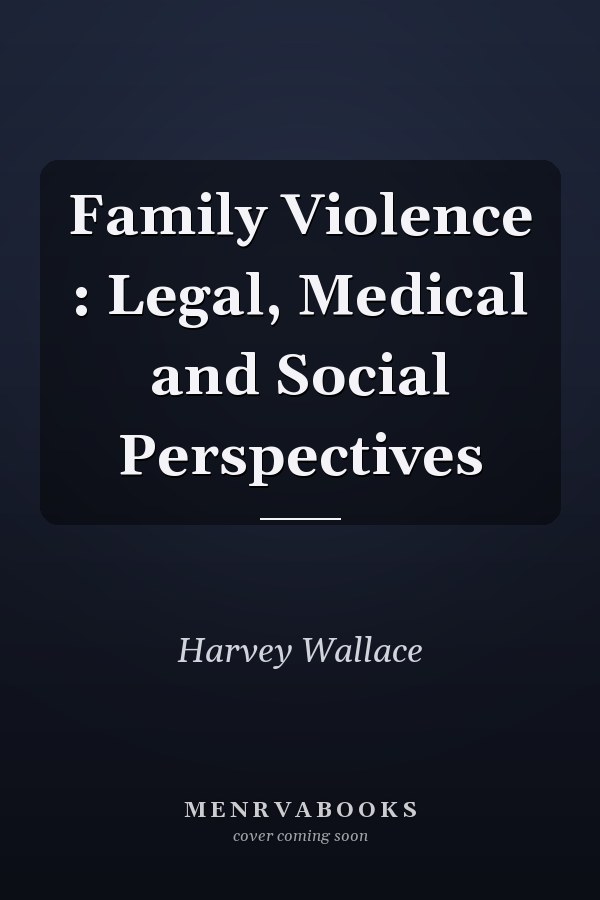 Family Violence: Legal, Medical and Social Perspectives