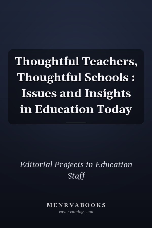 Thoughtful Teachers, Thoughtful Schools: Issues and Insights in Education Today