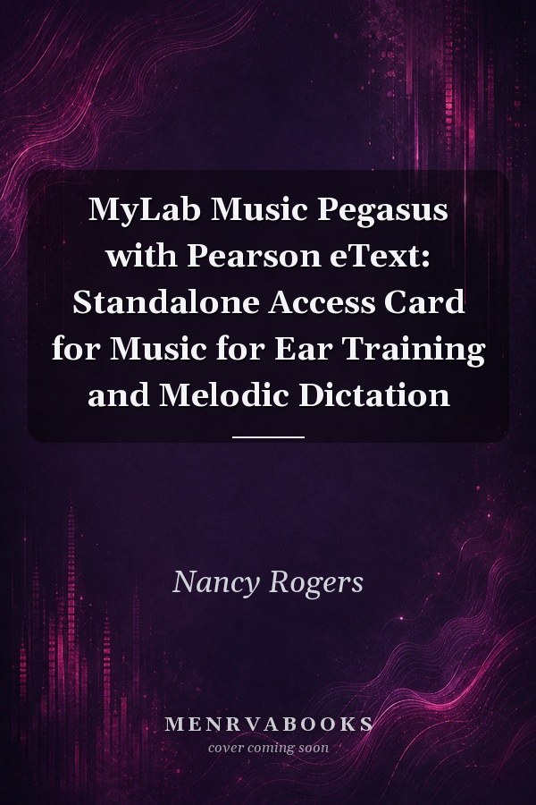 MyLab Music Pegasus with Pearson eText: Standalone Access Card for Music for Ear Training and Melodic Dictation