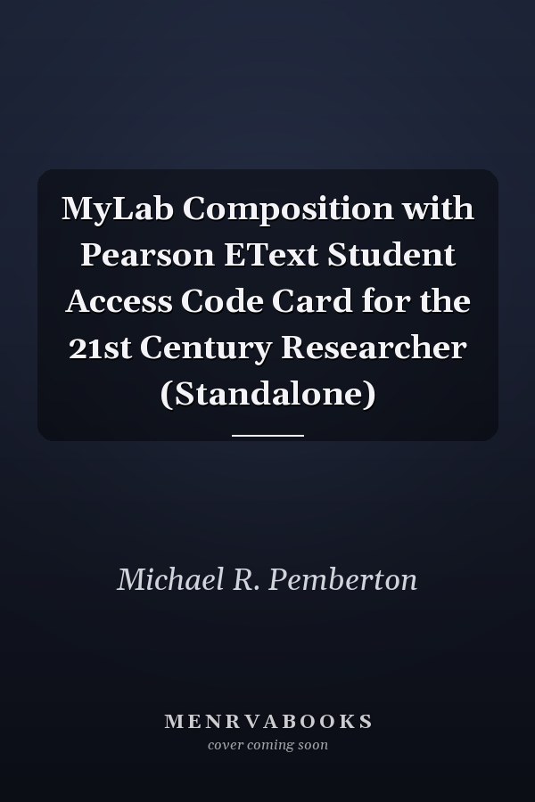 MyLab Composition with Pearson EText Student Access Code Card for the 21st Century Researcher (Standalone)