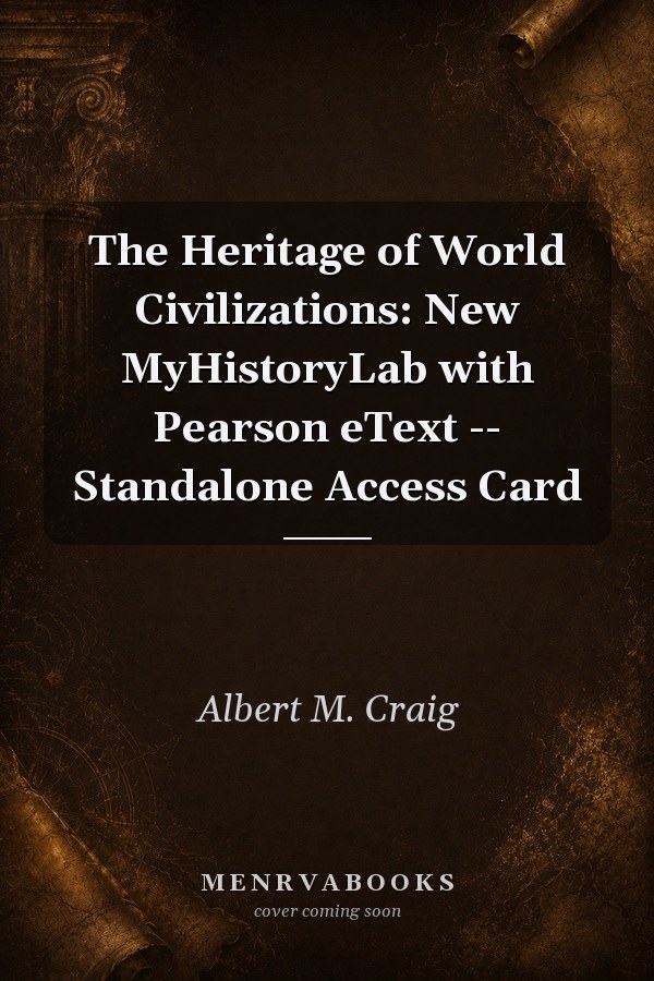 Heritage of World Civilizations New Myhistorylab With Pearson Etext Standalone Access Card