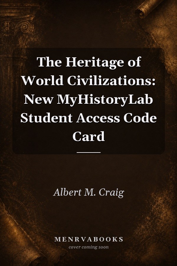 Heritage of World Civilizations: New Myhistorylab Student Access Code Card