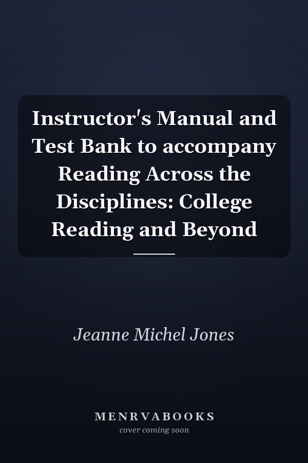 Instructor's Manual and Test Bank to accompany Reading Across the Disciplines: College Reading and Beyond