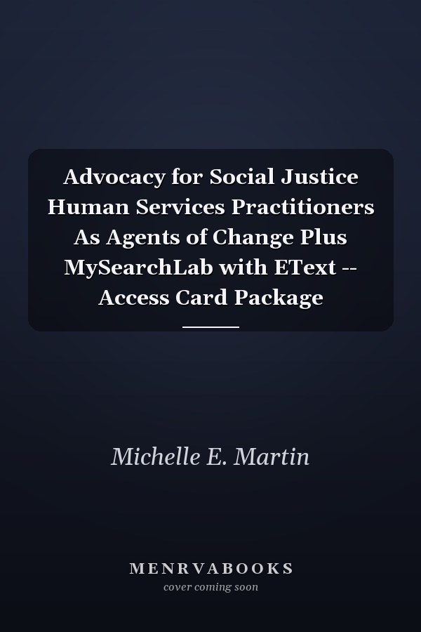 Advocacy for Social Justice: Human Services Practitioners As Agents of Change