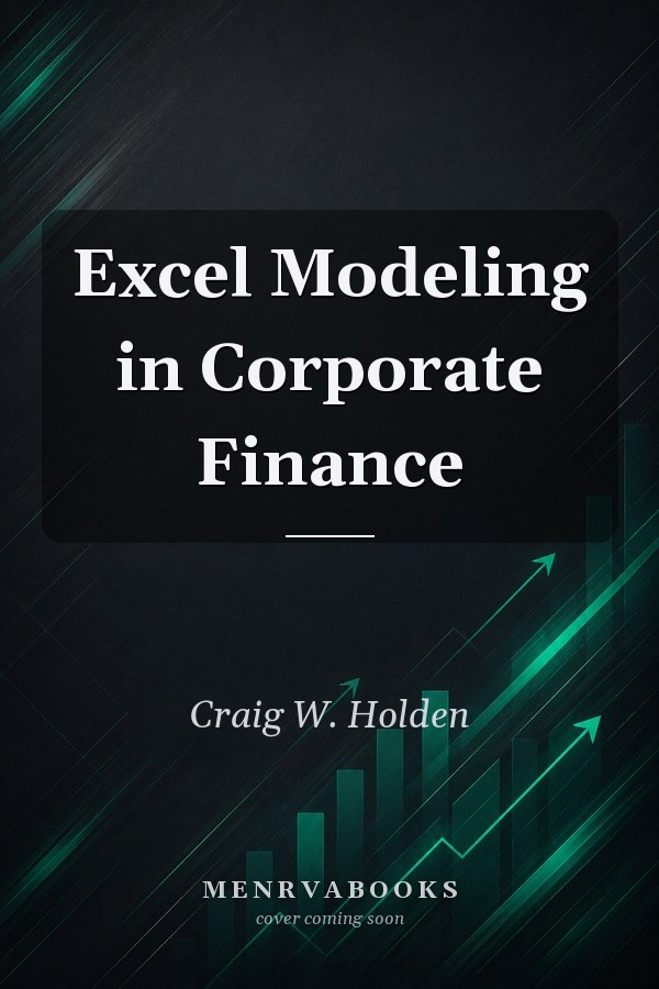 Excel Modeling in Corporate Finance