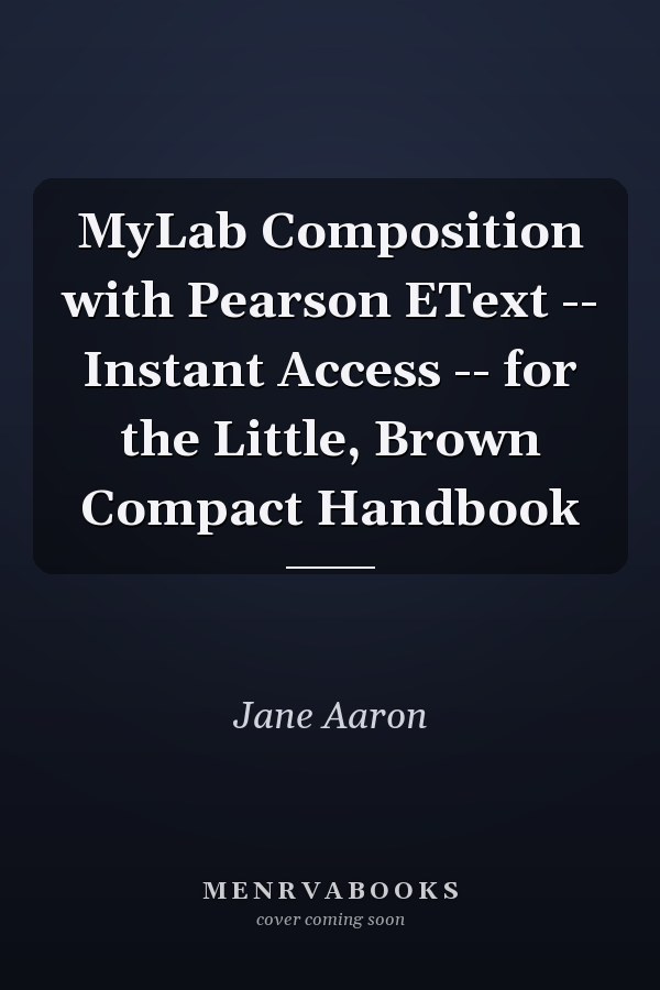MyLab Composition with Pearson eText: Instant Access for the Little, Brown Compact Handbook