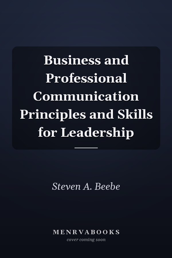 Business and Professional Communication Principles and Skills for Leadership