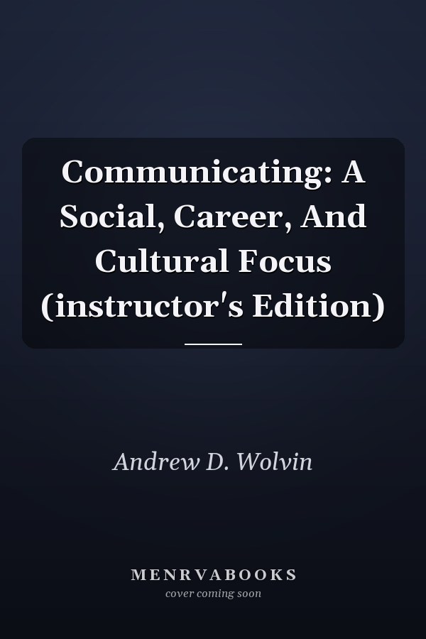Communicating: A Social, Career, And Cultural Focus (instructor's Edition)