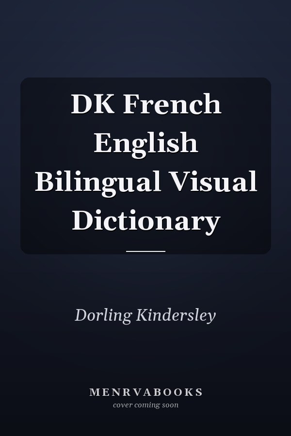 DK French English Bilingual Visual Dictionary