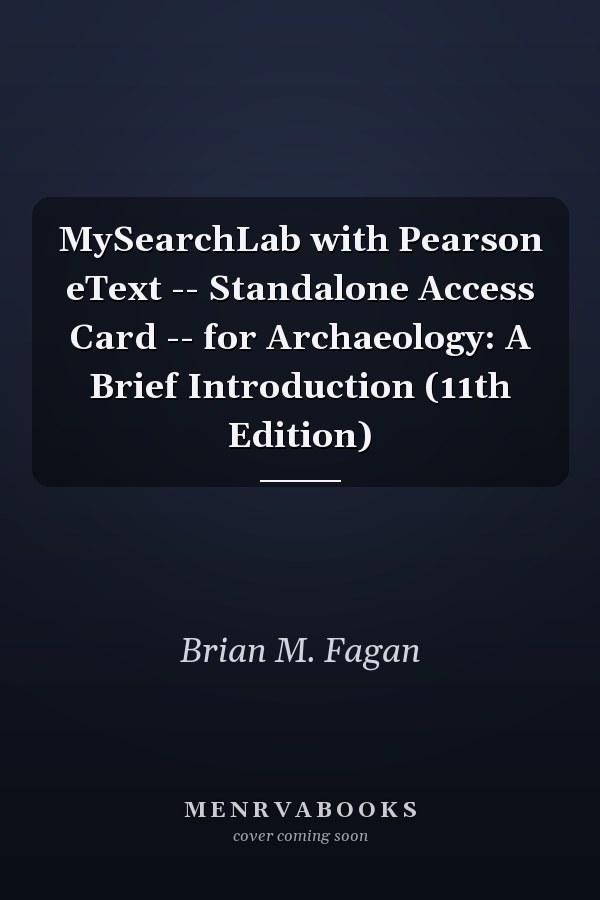MySearchLab with Pearson eText -- Standalone Access Card -- for Archaeology: A Brief Introduction (11th Edition)