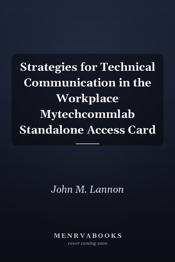 Strategies for Technical Communication in the Workplace: Mytechcommlab Standalone Access Card