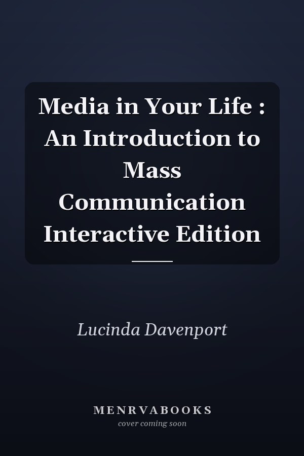 Media in Your Life : An Introduction to Mass Communication Interactive Edition