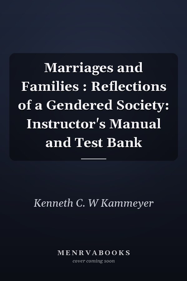 Marriages and Families: Reflections of a Gendered Society: Instructor's Manual and Test Bank