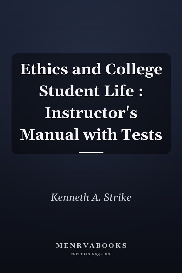 Ethics and College Student Life: Instructor's Manual with Tests