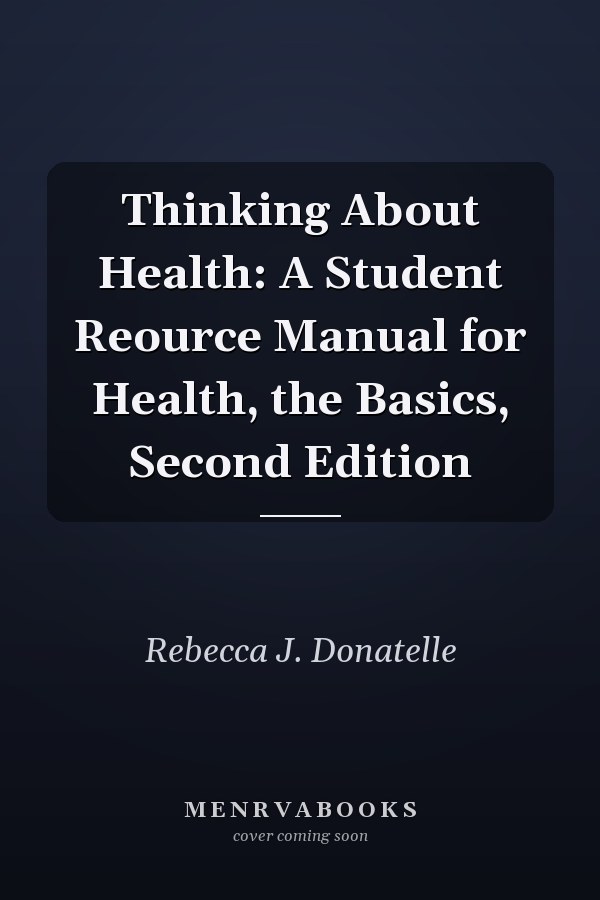 Thinking About Health: A Student Reource Manual for Health, the Basics, Second Edition