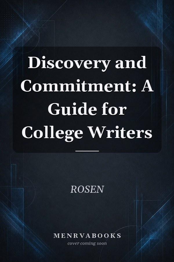 Discovery and Commitment: A Guide for College Writers