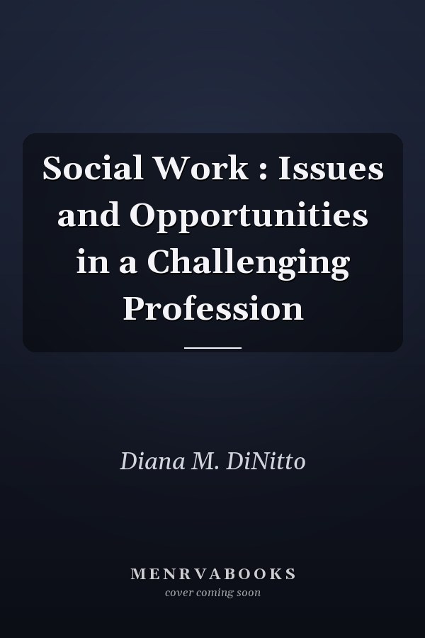 Social Work : Issues and Opportunities in a Challenging Profession