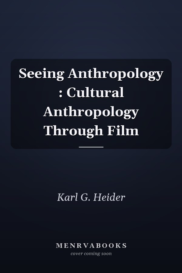 Seeing Anthropology : Cultural Anthropology Through Film