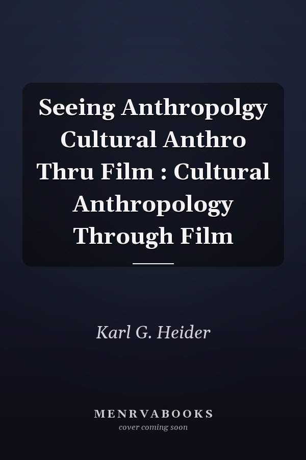 Seeing Anthropology: Cultural Anthropology Through Film
