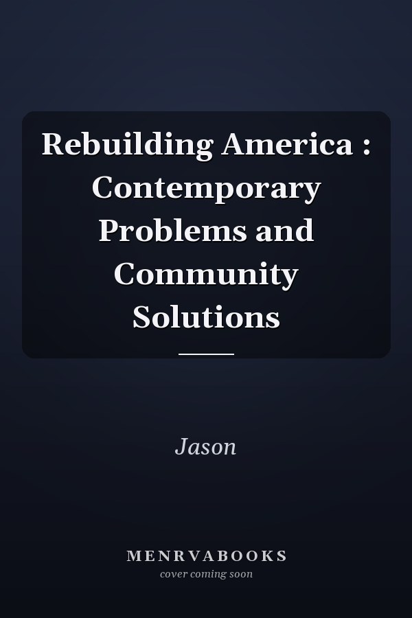 Rebuilding America: Contemporary Problems and Community Solutions