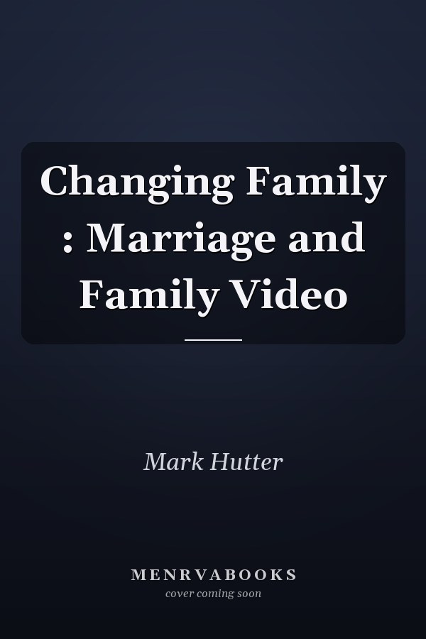 The Changing Family: Marriage and Family