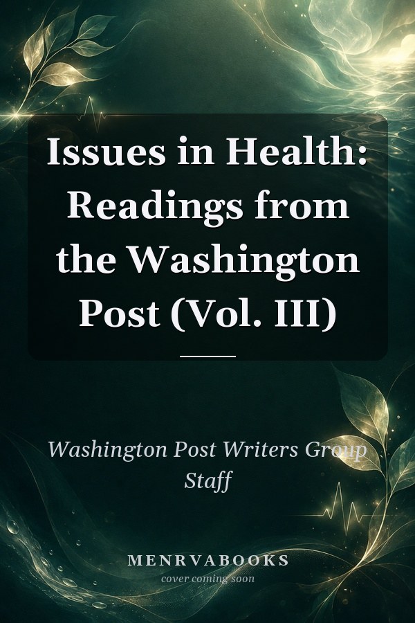 Issues in Health: Readings from the Washington Post (Vol. III)