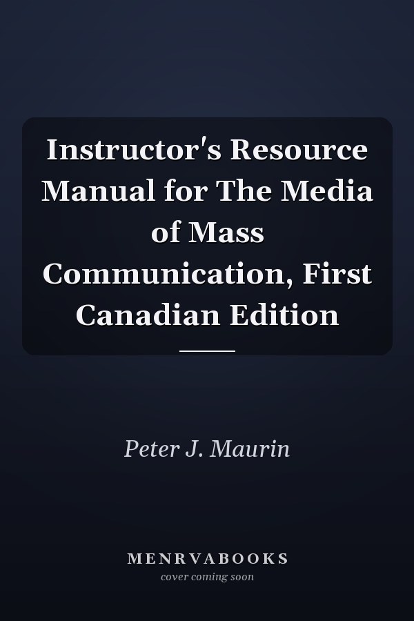 Instructor's Resource Manual for The Media of Mass Communication, First Canadian Edition