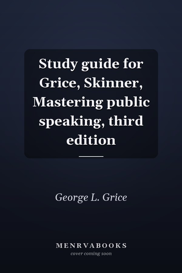 Study Guide for Grice, Skinner: Mastering Public Speaking, Third Edition