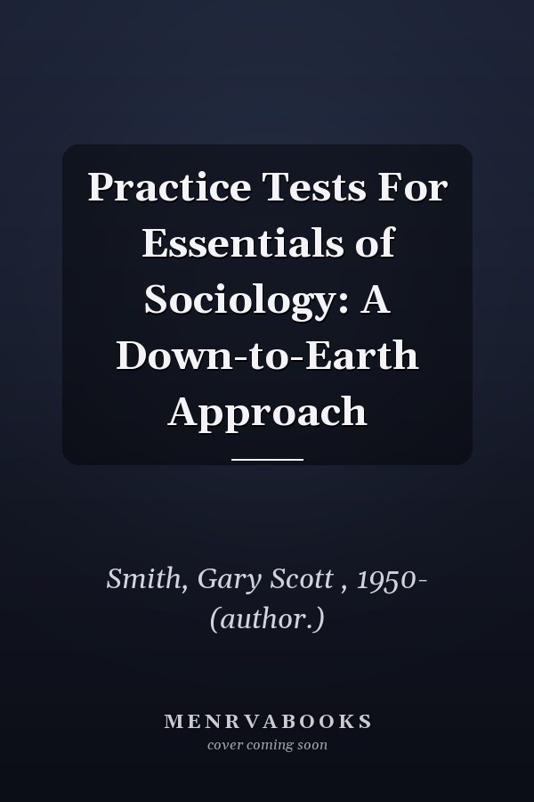 Practice Tests for Essentials of Sociology: A Down-to-Earth Approach