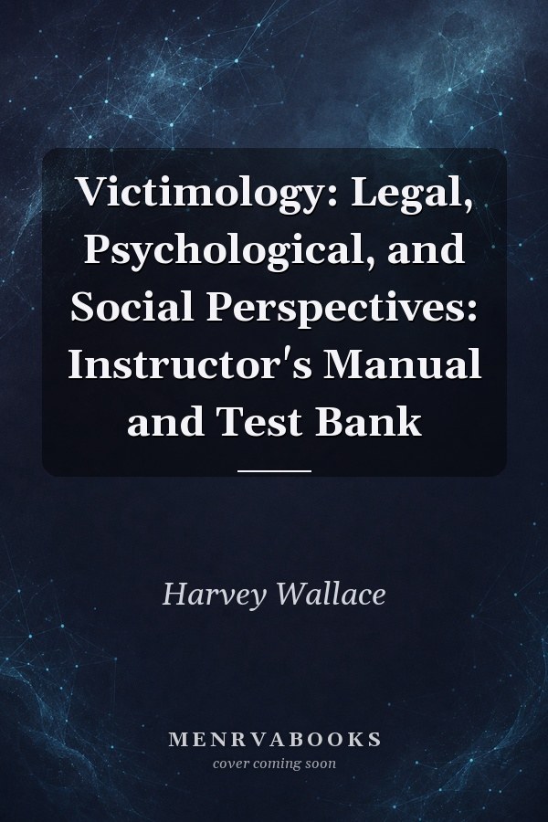 Victimology: Legal, Psychological, and Social Perspectives: Instructor's Manual and Test Bank