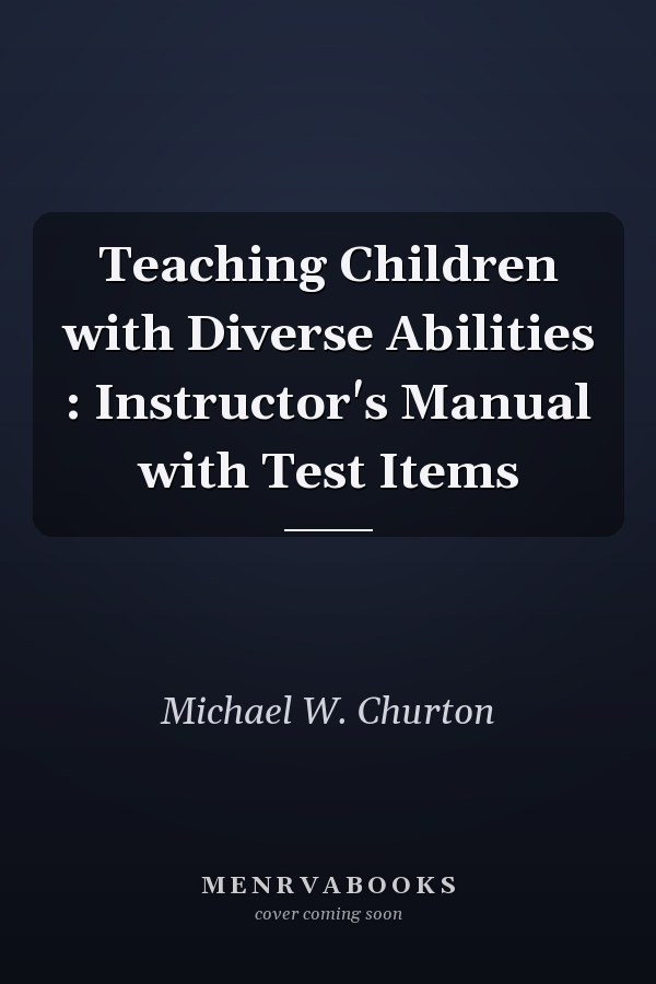 Teaching Children with Diverse Abilities: Instructor's Manual with Test Items
