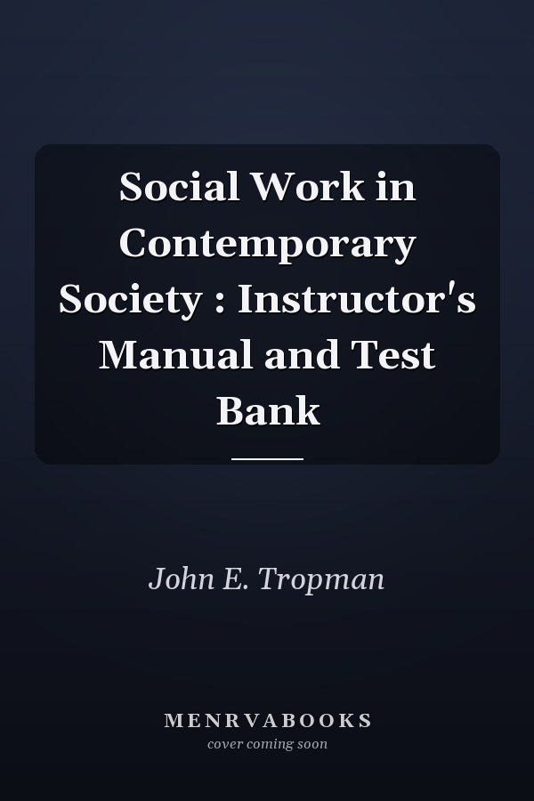 Social Work in Contemporary Society: Instructor's Manual and Test Bank