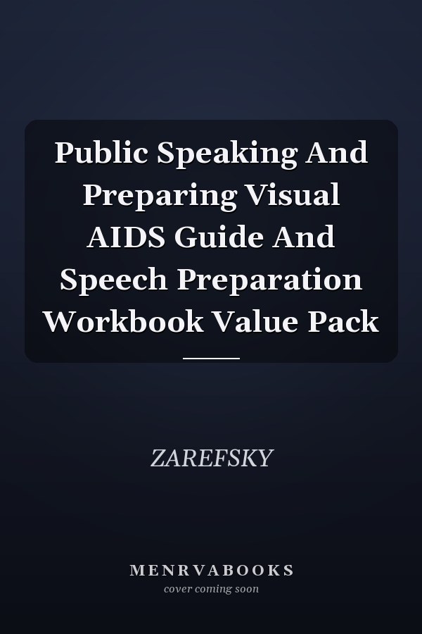Public Speaking and Preparing Visual Aids Guide and Speech Preparation Workbook Value Pack