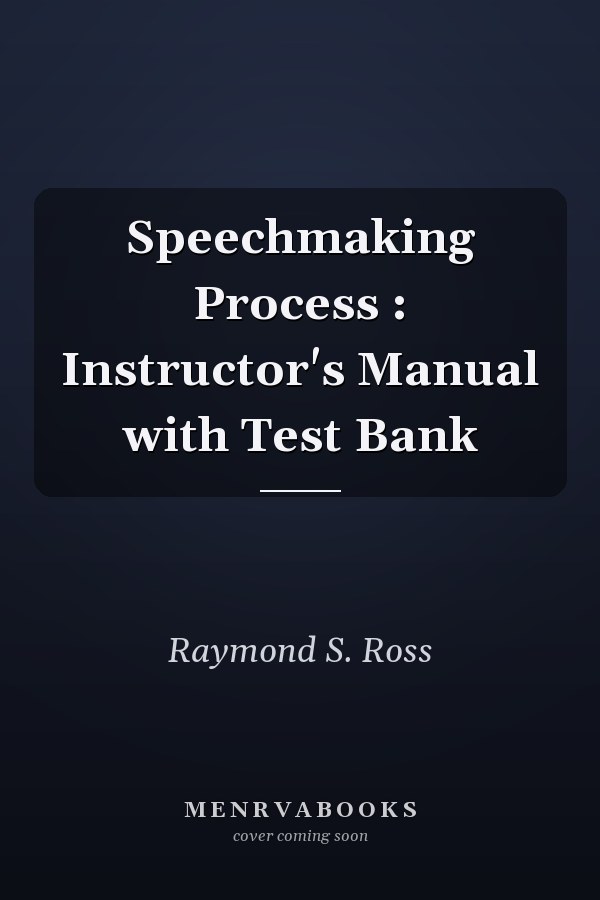 Speechmaking Process: Instructor's Manual with Test Bank