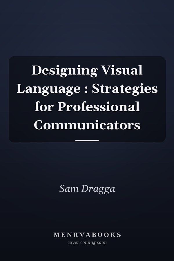 Designing Visual Language : Strategies for Professional Communicators