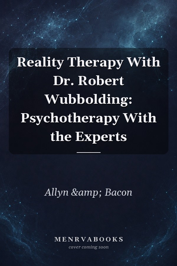 Reality Therapy With Dr. Robert Wubbolding: Psychotherapy With the Experts