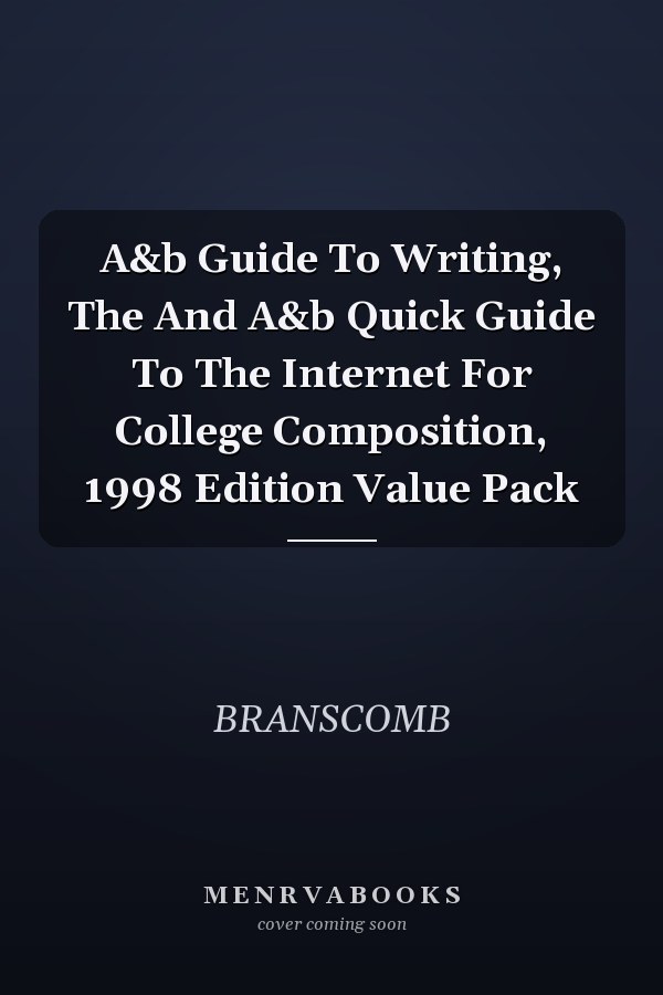 A&B Guide to Writing and A&B Quick Guide to the Internet for College Composition: 1998 Edition Value Pack