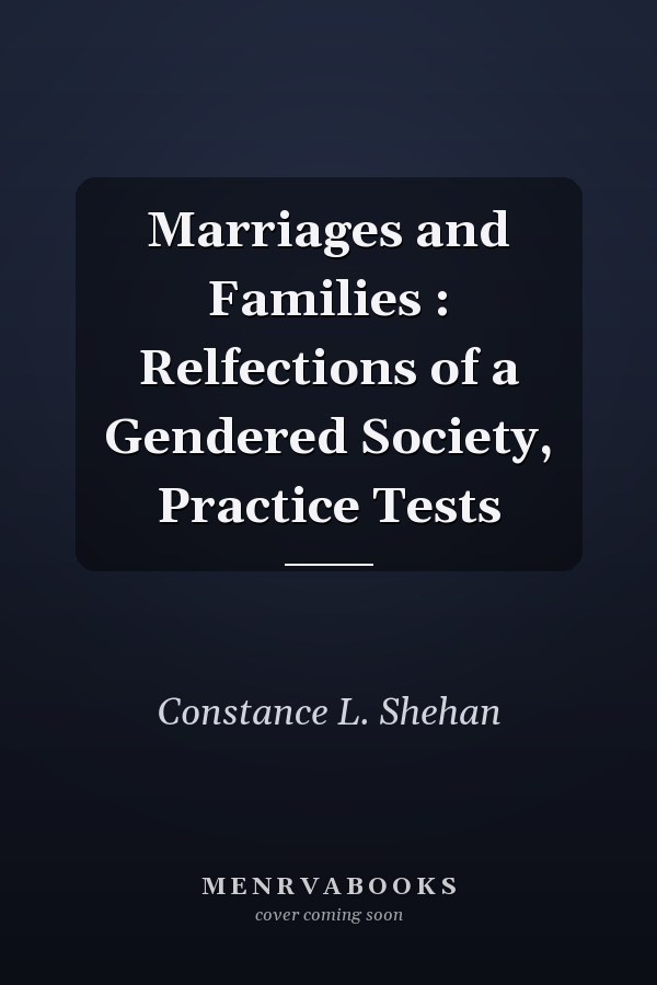 Marriages and Families: Reflections of a Gendered Society, Practice Tests