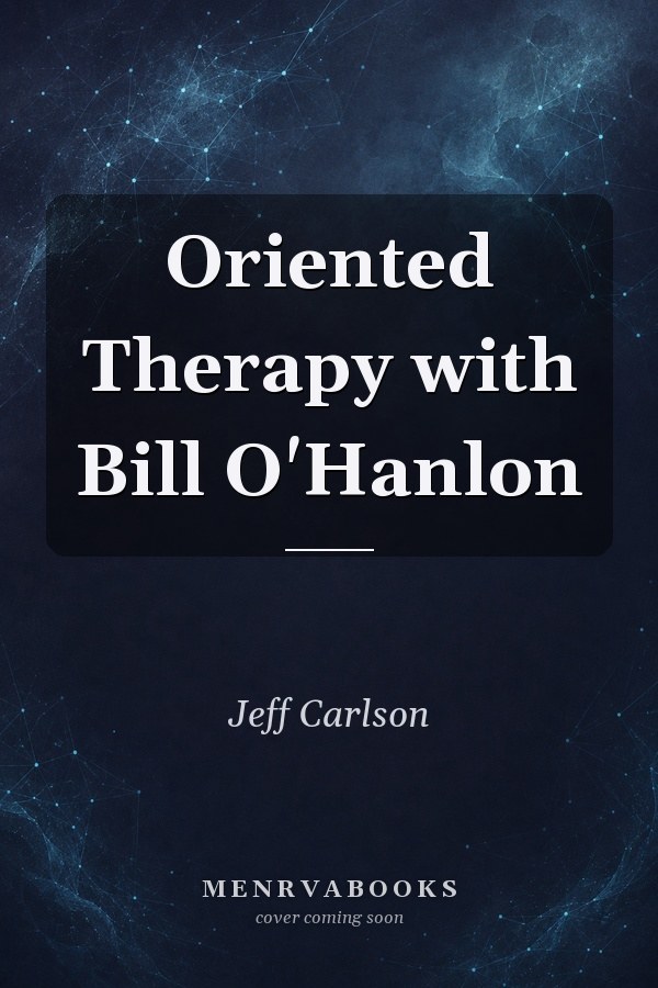 Oriented Therapy with Bill O'Hanlon