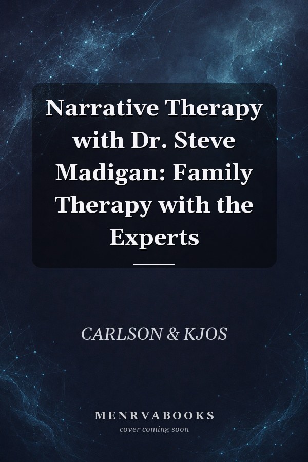Narrative Therapy with Dr. Steve Madigan: Family Therapy with the Experts