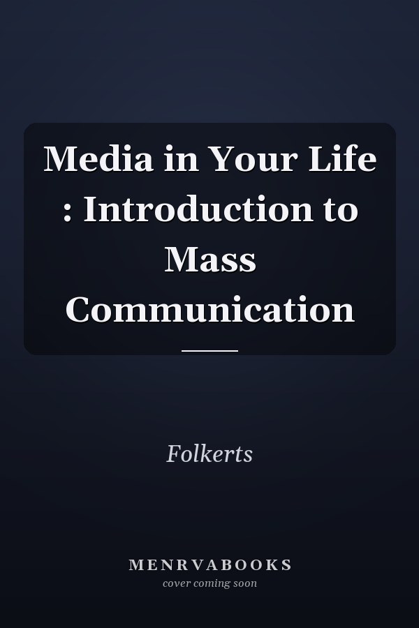 Media in Your Life: Introduction to Mass Communication